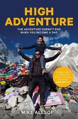 High Adventure: The adventure doesn't end when you become a dad - Mike Allsop - cover