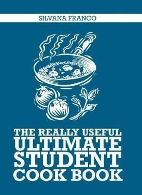 The Really Useful Ultimate Student Cook Book - Silvana Franco - cover