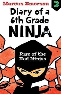 Rise of the Red Ninjas: Diary of a 6th Grade Ninja Book 3 - Marcus Emerson - cover