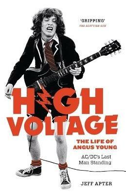 High Voltage: The Life of Angus Young - ACDC's Last Man Standing - Jeff Apter - cover