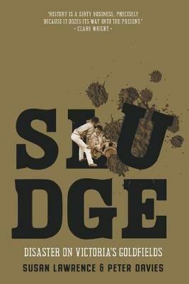 Sludge: Disaster on Victoria's Goldfields - Susan Lawrence,Peter Davies - cover