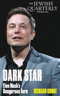 Dark Star: Elon Musk's Dangerous Turn: Jewish Quarterly 255 - Richard Cooke - cover