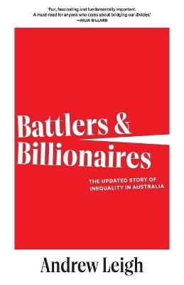 Battlers and Billionaires: The Updated Story of Inequality in Australia - Andrew Leigh - cover