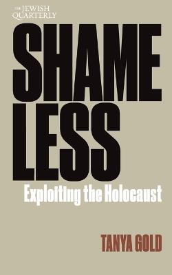 Shameless: Exploiting the Holocaust: Jewish Quarterly 261 - Tanya Gold - cover