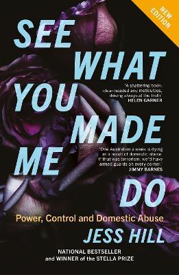 See What You Made Me Do: Power, Control and Domestic Abuse: Updated Edition - Jess Hill - cover