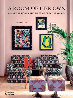 A Room of Her Own: Inside the Homes and Lives of Creative Women - Robyn Lea - cover