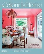 Colour is Home: A Brave Guide to Designing Classic Interiors