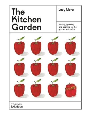 The Kitchen Garden: Sowing, growing and cooking for the garden enthusiast - Lucy Mora - cover