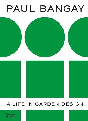 Paul Bangay: A Life in Garden Design - Paul Bangay - cover
