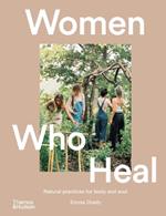 Women Who Heal: Natural Practices for Body and Soul