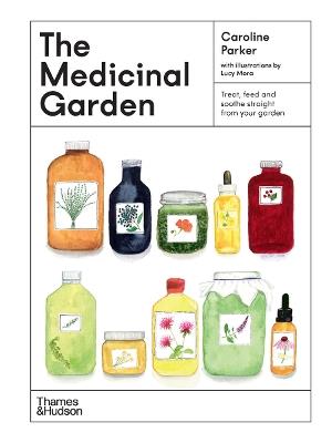 The Medicinal Garden: Treat, feed and soothe straight from your garden - Caroline Parker - cover