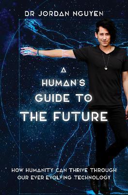 A Human's Guide to the Future - Dr Jordan Nguyen - cover
