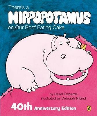 There's a Hippopotamus on Our Roof Eating Cake 40th Anniversary Edition - Hazel Edwards - cover