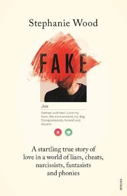 Fake: A Startling True Story of Love in a World of Liars, Cheats, Narcissists, Fantasists and Phonies - Stephanie Wood - cover