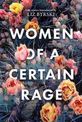 Women of a Certain Rage: Life stories from women of all backgrounds about rage - Liz Byrski - cover