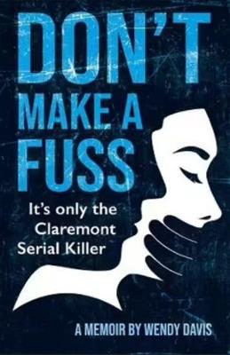 Don't Make a Fuss: It's Only the Claremont Serial Killer - Wendy Davis - cover