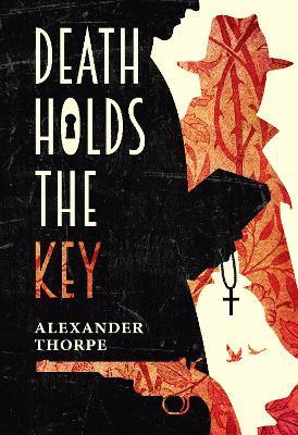 Death Holds the Key - Alexander Thorpe - cover