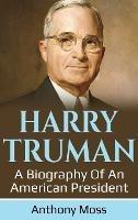 Harry Truman: A biography of an American President - Anthony Moss - cover