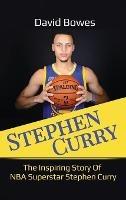 Stephen Curry: The Inspiring Story of NBA Superstar Stephen Curry - David Bowes - cover