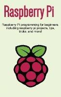 Raspberry Pi: Raspberry Pi programming for beginners, including Raspberry Pi projects, tips, tricks, and more! - Craig Newport - cover