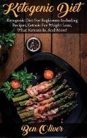 Libro in inglese Ketogenic Diet: Ketogenic diet for beginners including recipes, ketosis for weight loss, what ketosis is, and more!  - Ben Oliver
