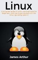 Linux: A complete guide to Linux command line for beginners, and how to get started with the Linux operating system!