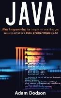 Java: Java Programming for beginners teaching you basic to advanced JAVA programming skills! - Adam Dodson - cover