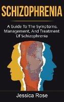 Schizophrenia: A Guide to the Symptoms, Management, and Treatment of Schizophrenia