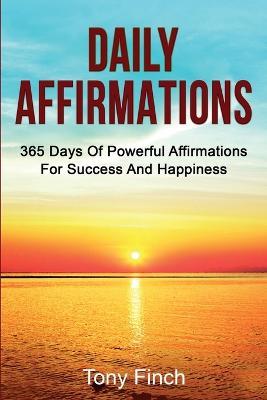 Daily Affirmations: 365 days of powerful affirmations for success and happiness - Tony Finch - cover