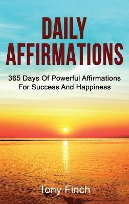 Daily Affirmations: 365 days of powerful affirmations for success and happiness - Tony Finch - cover
