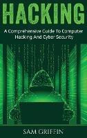 Hacking: A Comprehensive Guide to Computer Hacking and Cybersecurity - Sam Griffin - cover