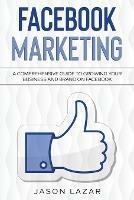 Facebook Marketing: A Comprehensive Guide to Growing Your Business on Facebook - Jason Lazar - cover