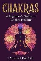 Libro in inglese Chakras: A Beginner's Guide to Chakra Healing  - Lauren Lingard