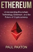 Ethereum: Understanding Blockchain Technology, Ethereum, and the Future of Cryptocurrency - Paul Paxton - cover