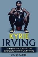 Kyrie Irving: La biografia de la estrella del baloncesto de la NBA, Kyrie Irving