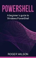 PowerShell: A Beginner's Guide to Windows PowerShell - Roger Wilson - cover