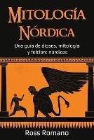 Mitologia Nordica: Una guia de dioses, mitologia y folclore nordicos