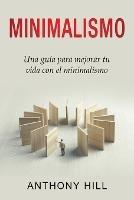 Minimalismo: Una guia para mejorar tu vida con el minimalismo - Anthony Hill - cover