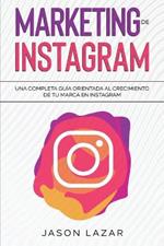 Marketing de Instagram: Una completa guia orientada al crecimiento de tu marca en Instagram