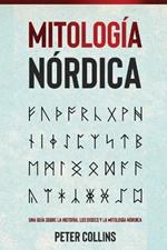 Mitologia Nordica: Una guia sobre la historia, los dioses y la mitologia nordica