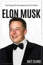 Elon Musk: Una biografia del empresario Elon Musk