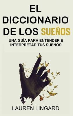 El Diccionario de los Sueños: Una guía para entender e interpretar tus sueños - Lauren Lingard - cover
