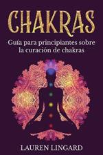 Chakras: Guía para principiantes sobre la curación de chakras