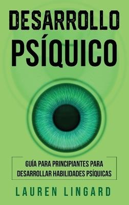 Desarrollo psíquico: Guía para principiantes para desarrollar habilidades psíquicas - Lauren Lingard - cover