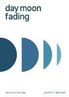 day moon fading: haiku and senryu - Judith E P Johnson - cover