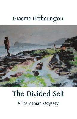 The Divided Self: A Tasmanian Odyssey - Graeme Hetherington - cover