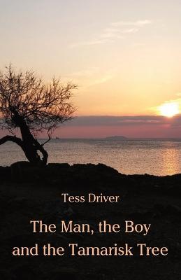 The Man, the Boy and the Tamarisk Tree - Tess Driver - cover
