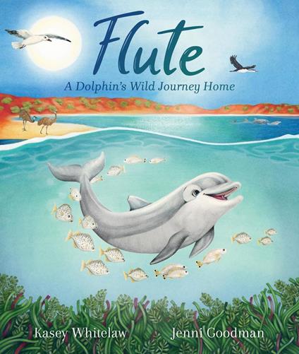 Flute: A Dolphin’s Wild Journey Home - Jenni Goodman,Kasey Whitelaw - ebook