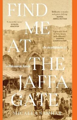 Find Me at the Jaffa Gate: An encyclopaedia of a Palestinian family - Micaela Sahhar - cover