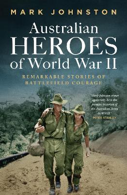 Australian Heroes of World War II - Mark Johnston - cover